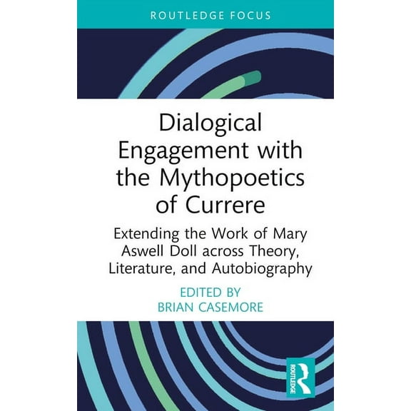 Studies in Curriculum Theory Dialogical Engagement with the Mythopoetics of Currere: Extending the Work of Mary Aswell Doll across Theory, Literature, (Hardcover)
