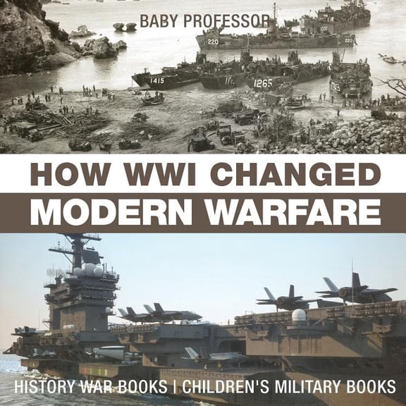 How WWI Changed Modern Warfare - History War Books Children's Military Books, (Paperback)