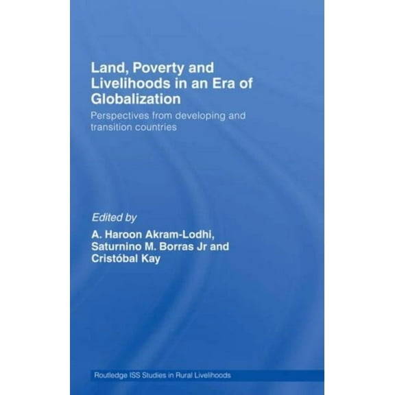 Routledge ISS Studies in Rural Livelihoo Land, Poverty and Livelihoods in an Era of Globalization: Perspectives from Developing and Transition Countries, (Paperback)