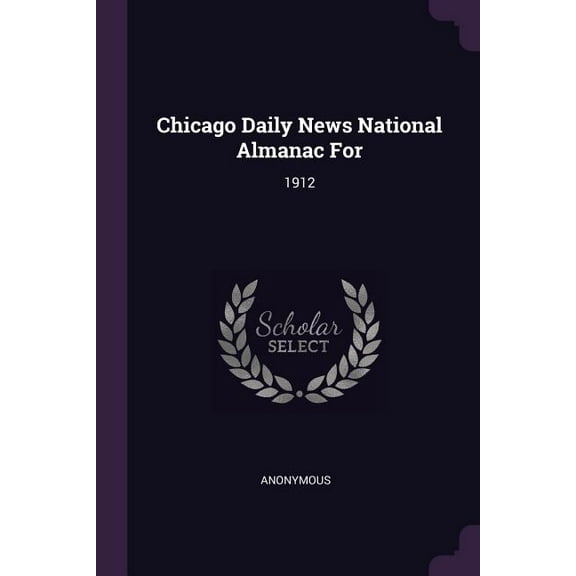 Chicago Daily News National Almanac For: 1912 (Paperback)
