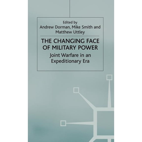 Cormorant Security Studies The Changing Face of Military Power: Joint Warfare in an Expeditionary Era, (Hardcover)