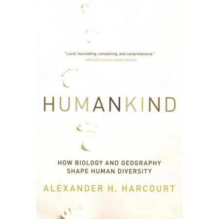 Humankind: How Biology and Geography Shape Human Diversity