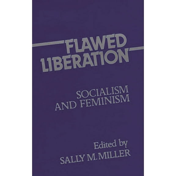 Contributions in Women's Studies Flawed Liberation: Socialism and Feminism, Book 19, (Hardcover)