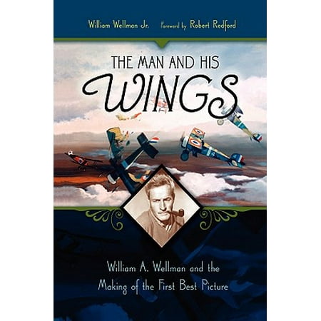 The Man and His Wings: William A. Wellman and the Making of the First Best