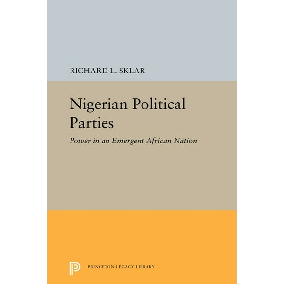 Princeton Legacy Library Nigerian Political Parties: Power in an Emergent African Nation, Book 2288, (Paperback)
