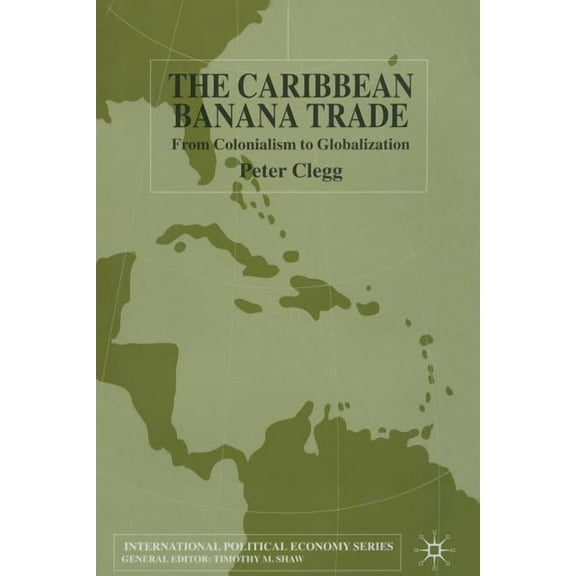 International Political Economy The Caribbean Banana Trade: From Colonialism to Globalization, (Paperback)