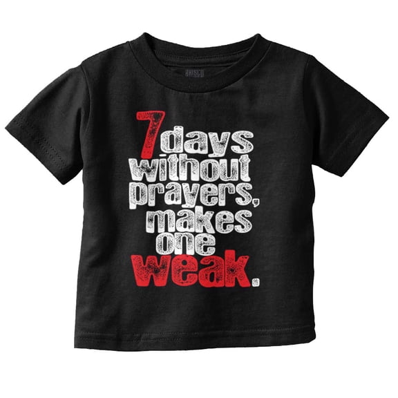 Christian Faith 7 Days Without Prayer Toddler Boy Girl T Shirt Infant Toddler Brisco Brands 6M