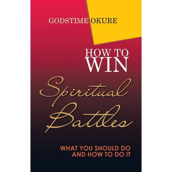 How to Win Spiritual Battles: What You Should Do and How to Do It (Paperback)