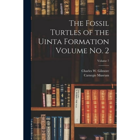 The Fossil Turtles of the Uinta Formation Volume no. 2; Volume 7, (Paperback)