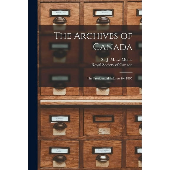 The Archives of Canada [microform] : the Presidential Address for 1895 (Paperback)