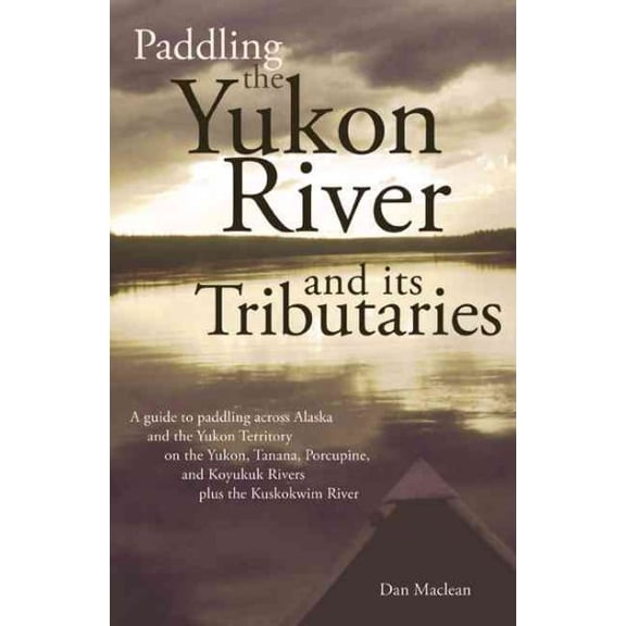 Paddling the Yukon River and its Tributaries (Paperback)