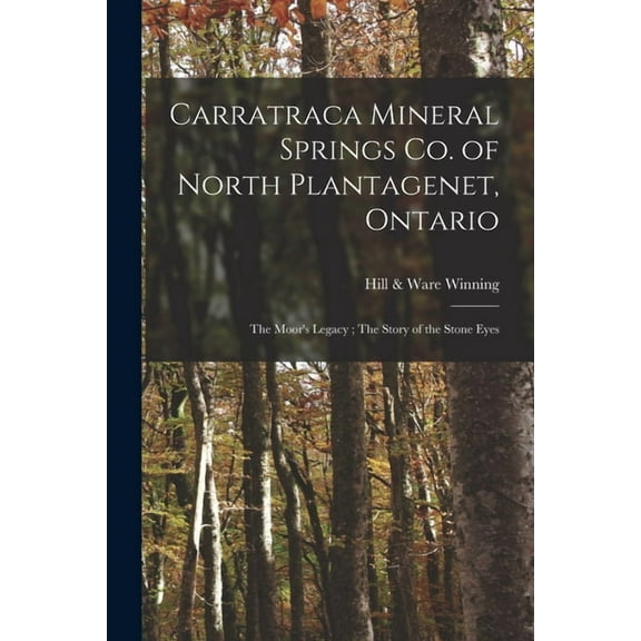 Carratraca Mineral Springs Co. of North Plantagenet, Ontario [microform]: The Moor's Legacy; The Story of the Stone Eyes, (Paperback)