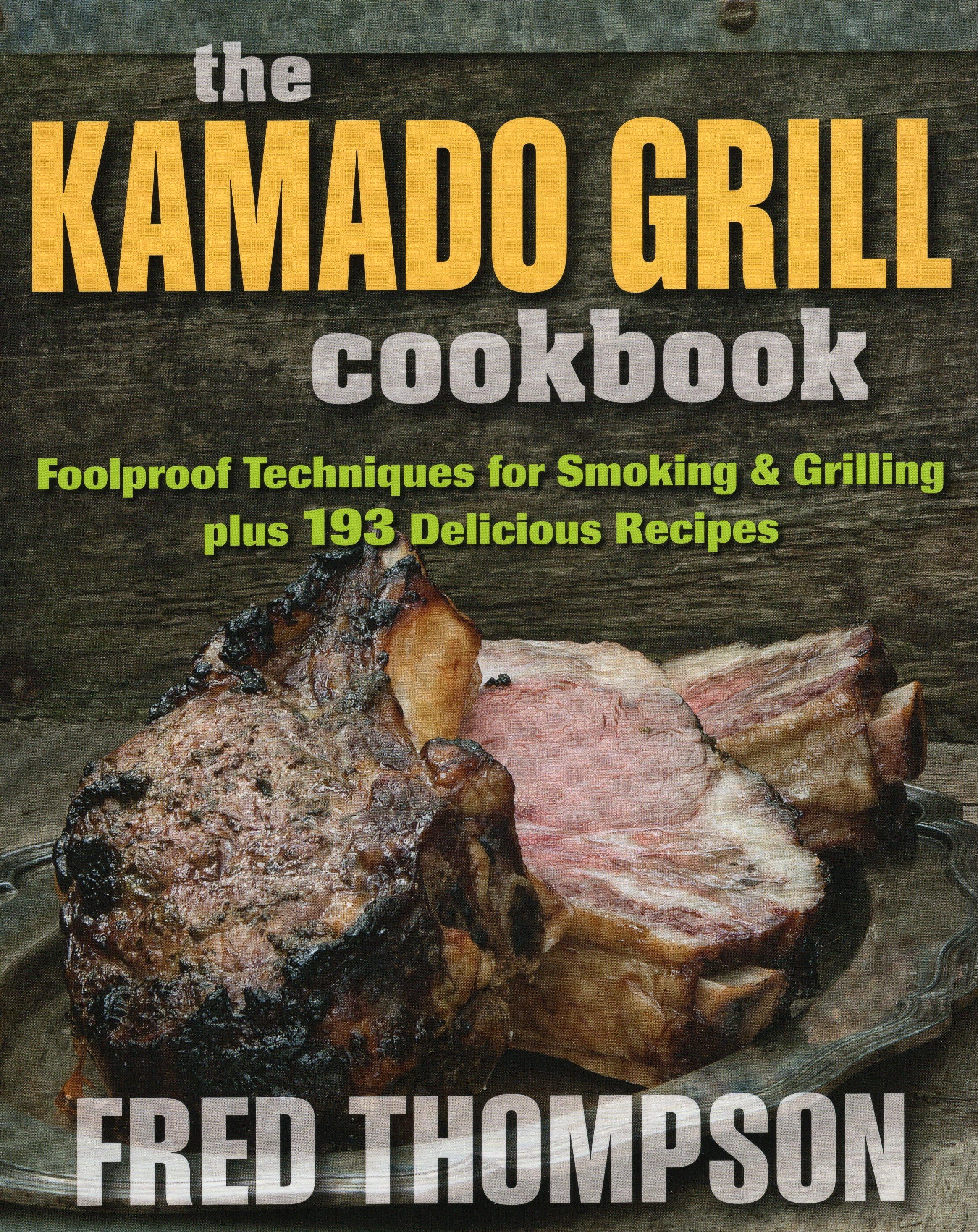 Kamado Grill Cookbook Foolproof Techniques for Smoking & Grilling