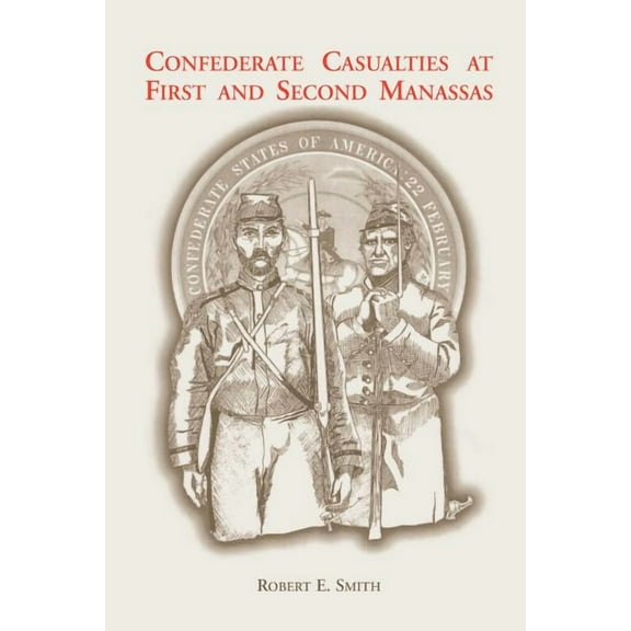 Confederate Casualties at First and Second Manassas Paperback 1585497037 9781585497034 Robert E. Smith
