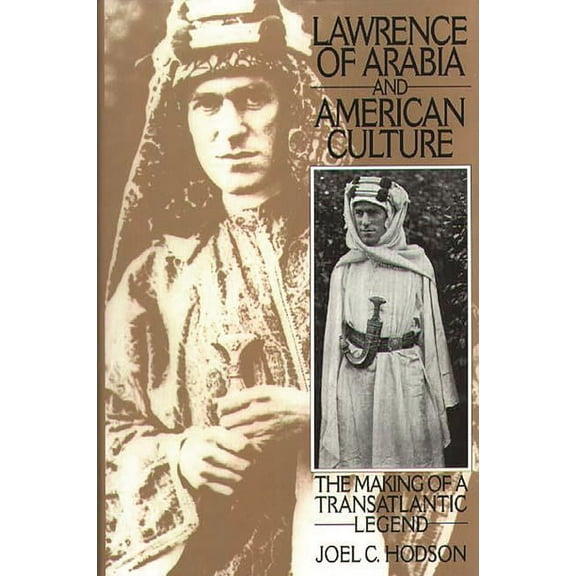 Contributions to the Study of Popular Cu Lawrence of Arabia and American Culture: The Making of a Transatlantic Legend, (Hardcover)