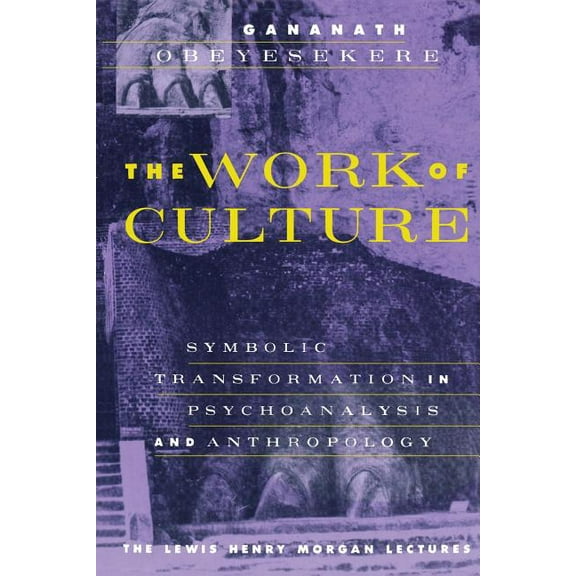 Lewis Henry Morgan Lecture Series: The Work of Culture : Symbolic Transformation in Psychoanalysis and Anthropology (Paperback)