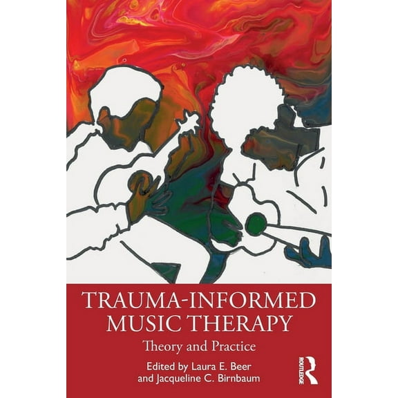 Trauma-Informed Music Therapy: Theory and Practice, (Paperback)