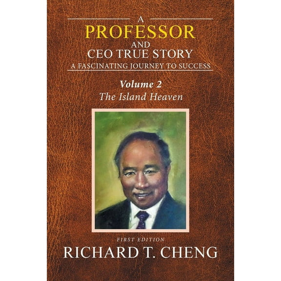 A Professor and Ceo True Story: A Fascinating Journey to Success (Paperback) by Richard T Cheng