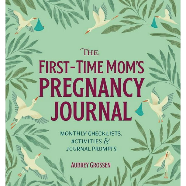 First Time Moms: The First-Time Mom's Pregnancy Journal