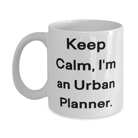 

Keep Calm I m an Urban Planner. Urban planner 15oz Mug Cheap Urban planner Cup F Colleagues