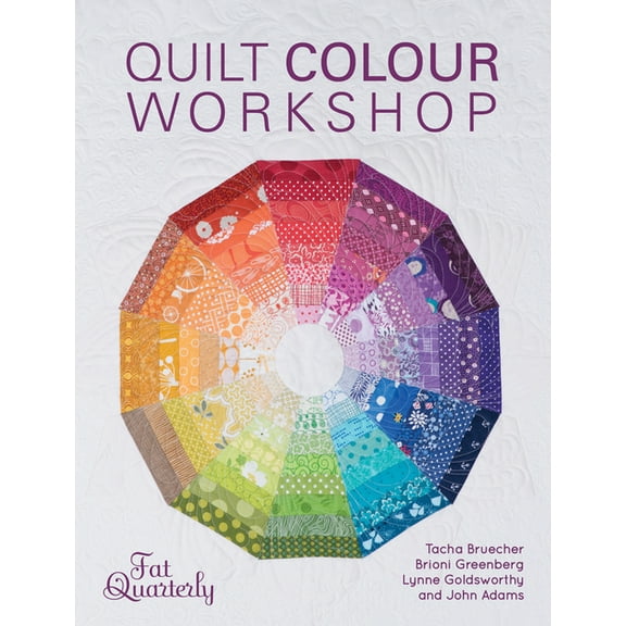 Quilt Colour Workshop: Creative Colour Combinations for Quilters, (Paperback)