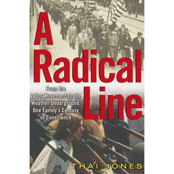 Pre-Owned A Radical Line: From the Labor Movement to the Weather Underground, One Family's Century of Conscience (Hardcover) 0743250273 9780743250276