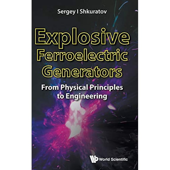 Pre-Owned EXPLOSIVE FERROELECTRIC GENERATORS: FROM PHYSICAL PRINCIPLES TO ENGINEERING, 9789813238930, 9813238933, Hardcover,