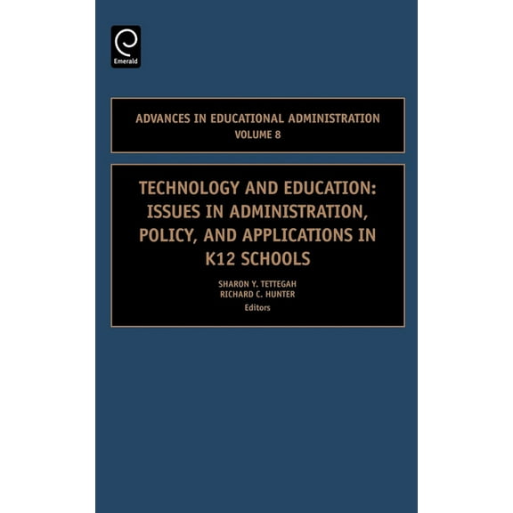Advances in Educational Administration Technology and Education: Issues in Administration, Policy and Applications in K12 Schools, Book 8, (Hardcover)