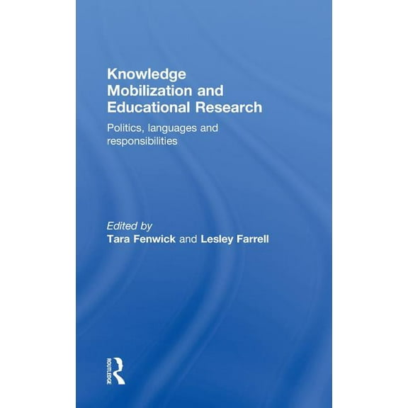 Knowledge Mobilization and Educational Research: Politics, languages and responsibilities, (Hardcover)