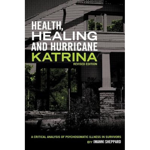 Pre-Owned Health, Healing, and Hurricane Katrina: A Critical Analysis of Psychosomatic Illness in Survivors (Revised Edition)