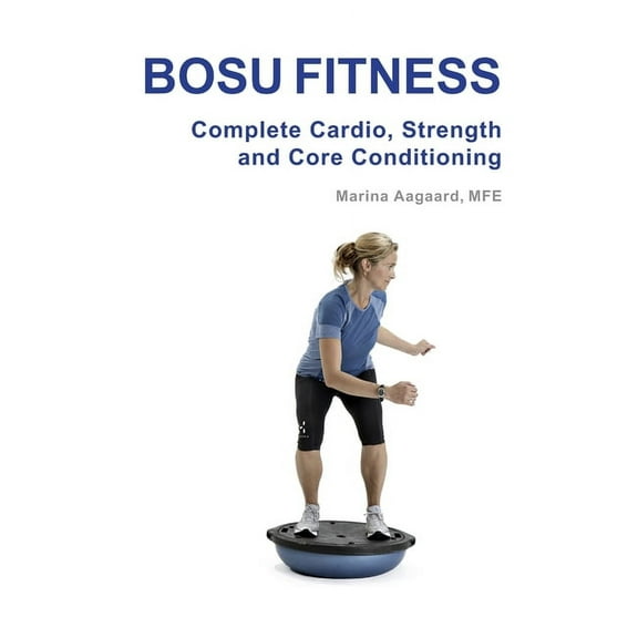 BOSU FITNESS - Complete Cardio, Strength and Core Conditioning, (Paperback)