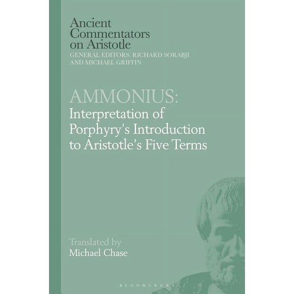 Ancient Commentators on Aristotle Ammonius: Interpretation of Porphyry's Introduction to Aristotle's Five Terms, (Hardcover)