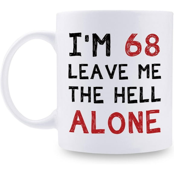68th Birthday Gifts for Women Men - I''m 68 Leave Me The Hell Alone Mug - 68 Year Old Birthday Gifts for Mom, Dad, Husband, Wife, Brother, Sisters, Grandma, Grandpa, Friends - 11 oz Coffee Mug