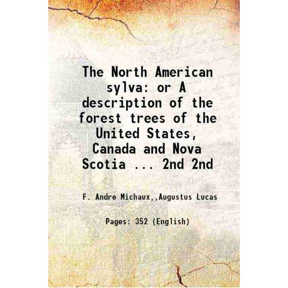 La sylva Nord-Américaine Ou une description des Arbres Forestiers des États-Unis, Canada et Nouvelle-Écosse... Volume 2e 1819 [Relié]