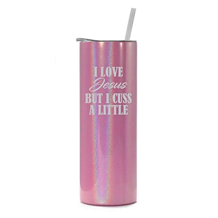

20 oz Skinny Tall Tumbler Stainless Steel Vacuum Insulated Travel Mug Cup With Straw I Love Jesus But I Cuss A Little Funny (Pink Iridescent Glitter)