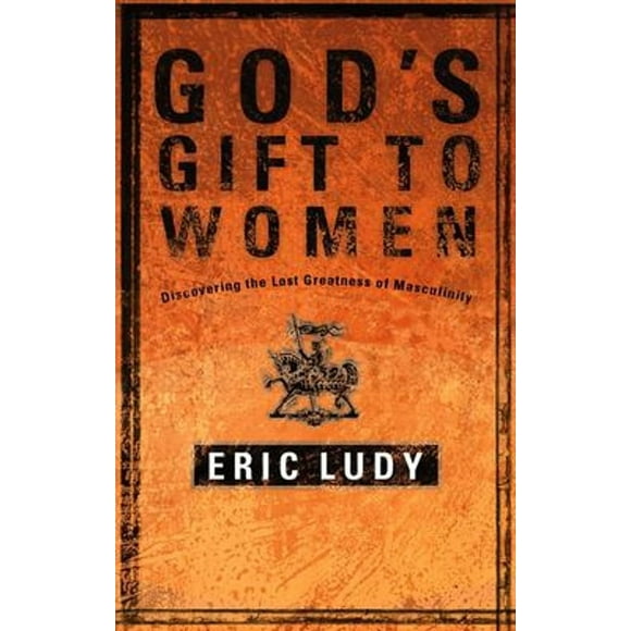 Pre-Owned God's Gift to Women : Discovering the Lost Greatness of Masculinity (Paperback) 9781590522721