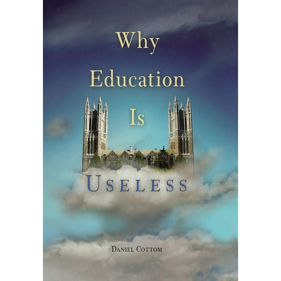 Why Education Is Useless, (Hardcover)
