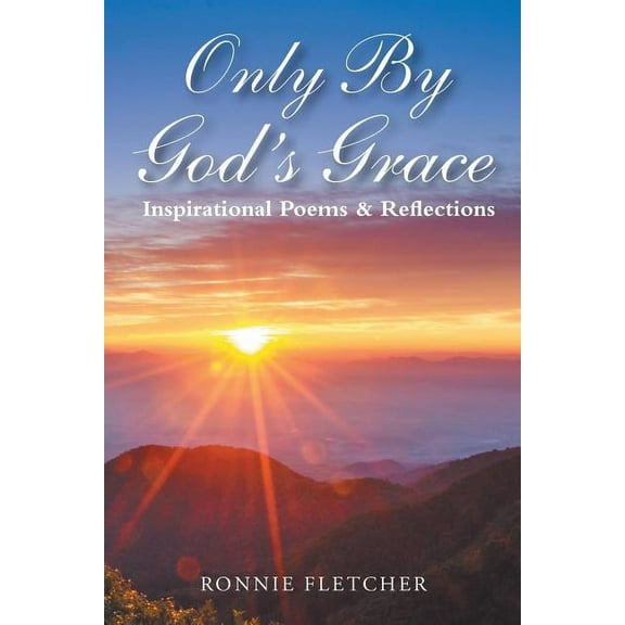 Only by God'S Grace: Inspirational Poems & Reflections (Paperback)
