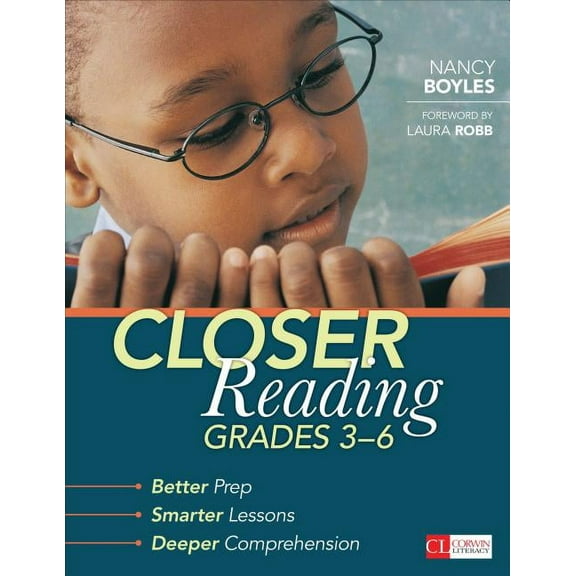 Corwin Literacy: Closer Reading, Grades 3-6: Better Prep, Smarter Lessons, Deeper Comprehension (Paperback)