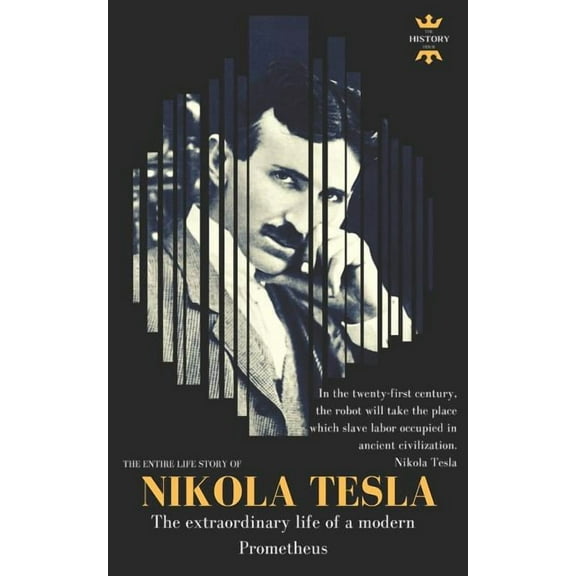 Great Biographies: Nikola Tesla: The extraordinary life of a modern Prometheus: The Entire Life Story (Paperback)