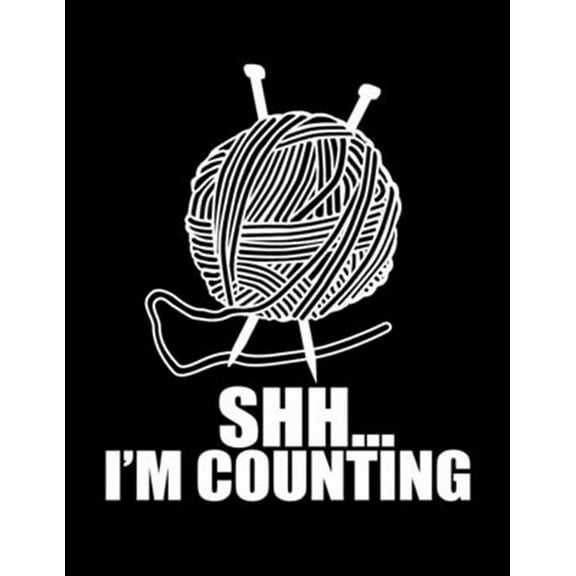 SHH... I'M COUNTING Knitting Graph Paper 4: 5: Funny Knitters Meme * Book to Create Knitting Patterns and Projects 8.5" x 11" 102 pages (Paperback)