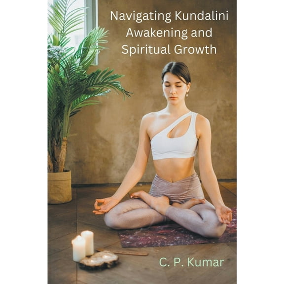 Navigating Kundalini Awakening and Spiritual Growth, (Paperback)