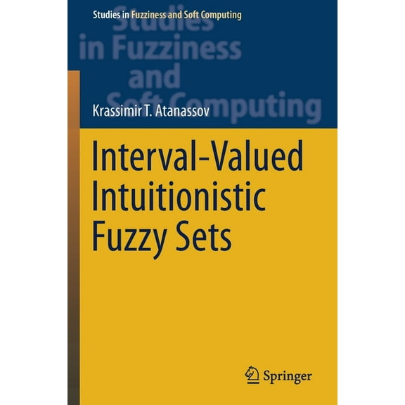 Studies in Fuzziness and Soft Computing Interval-Valued Intuitionistic Fuzzy Sets, Book 388, (Paperback)