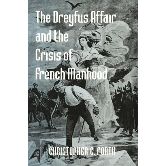 Johns Hopkins University Studies in Hist The Dreyfus Affair and the Crisis of French Manhood, Book 121, (Paperback)