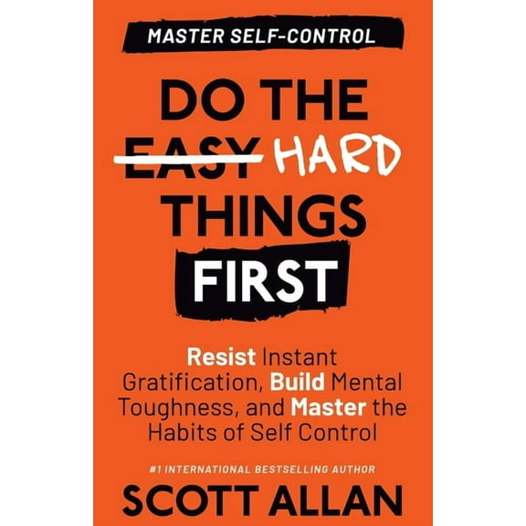 Do the Hard Things First Do the Hard Things First: Resist Instant Gratification, Build Mental Toughness, and Master the Habits of Self Control, Book 2, (Paperback)