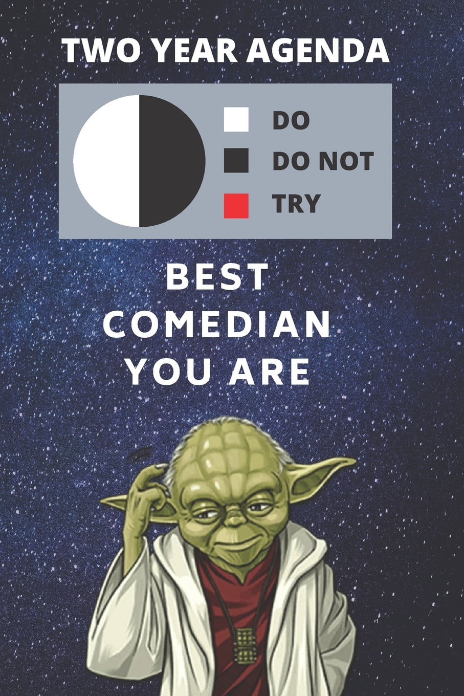 2020 & 2021 Two-Year Daily Planner - Best Gift for Comedian - Funny Yoda Quote Appointment Book - Two Year Weekly Agenda Notebook for Stand Up Comic: Star Wars Fan Logbook - 2020 & 2021 Two-Year Daily Planner - Best Gift for Comedian - Funny Yoda Quote Appointment Book - Two Year Weekly Agenda Notebook for Stand Up Comic: Star Wars Fan Logbook -