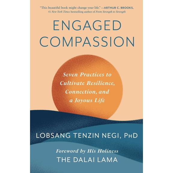 Engaged Compassion: Seven Practices to Cultivate Resilience, Connection, and a Joyous Life, (Hardcover)