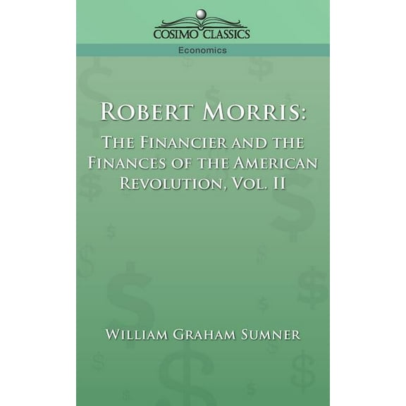 Robert Morris: The Financier and the Finances of the American Revolution, Vol. 2 (Paperback)