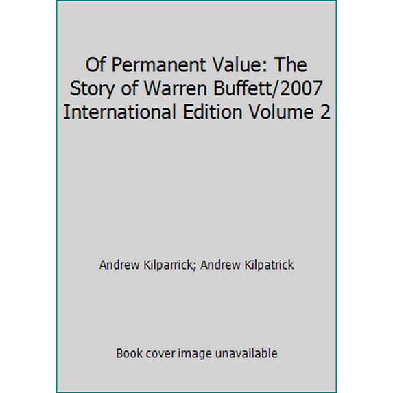 Pre-Owned Of Permanent Value: The Story of Warren Buffett/2007 International Edition Volume 2 (Hardcover) 157864402X 9781578644025