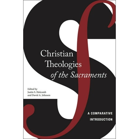 Christian Theologies of the Sacraments : A Comparative Introduction (Hardcover)